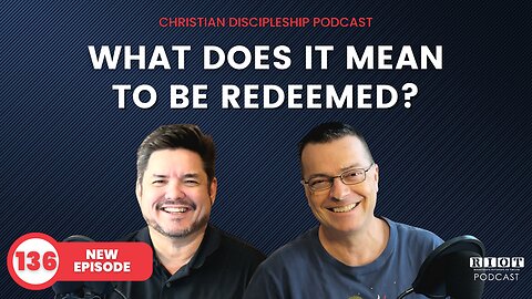 What does it mean to be redeemed? | Riot Podcast Ep 136 | Christian Podcast