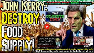 JOHN KERRY: DESTROY FOOD SUPPLY FOR THE CLIMATE! - Globalist Maniacs Demand Famine NOW!