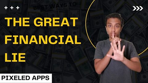 A big financial lie Finally Revealed | Pixeled Apps