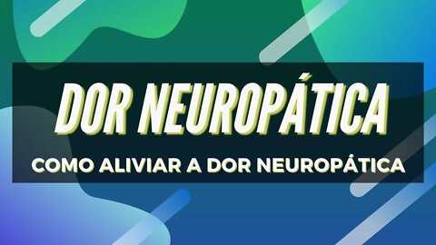 Dor Neuropática - Como Aliviar Dor Neuropática