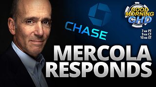 Dr. Mercola Responds To Chase ‘Debanking’ + More