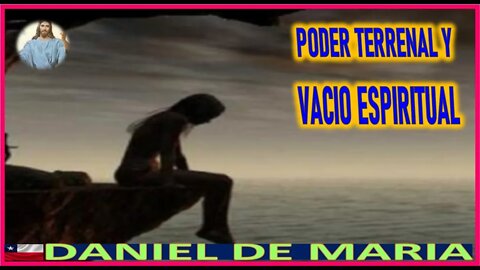 PODER TERRENAL Y VACIO ESPIRITUAL - MENSAJE DE JESUCRISTO REY A DANIEL DE MARIA 17AGO22