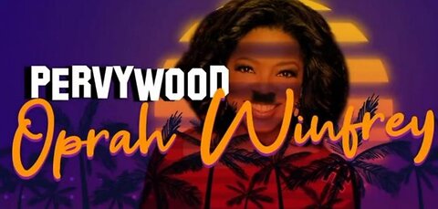 IT’S OUT. WATCH PERVYWOOD OPRAH 2 TODAY.