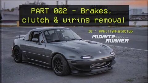 Mazda Miata MX-5 - Midnite Runner - 002 Brakes, Clutch & Wiring Removal