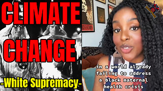 Black Liberal Female | Claims Black People Suffer Most From Climate Change