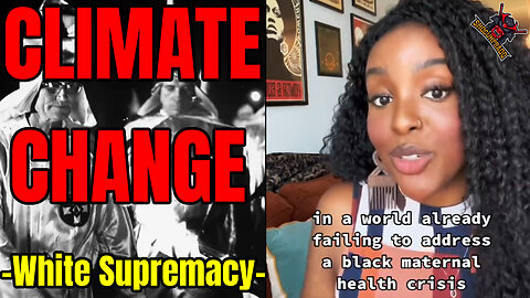 Black Liberal Female | Claims Black People Suffer Most From Climate Change