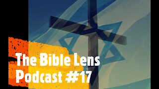 The Bible Lens Podcast #17: Did The Church REPLACE Israel?