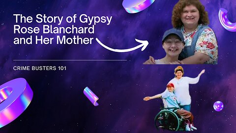 The Story of Gypsy Rose Blanchard and Her Mother