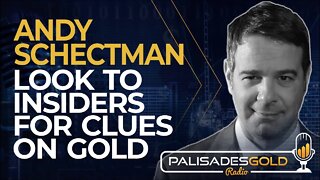 Andy Schectman: Look to Insiders for Clues on Gold