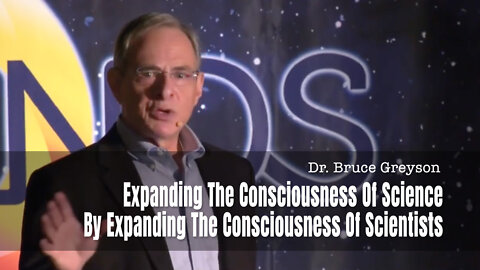 Dr. Bruce Greyson: Expanding Science By Expanding The Consciousness Of Scientists
