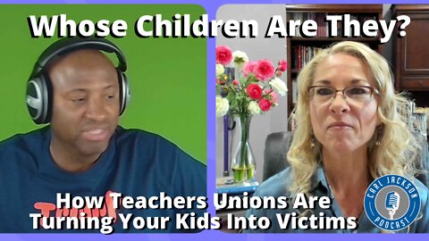 Whose Children Are They? How Teachers Unions Are Turning Your Kids Into Victims