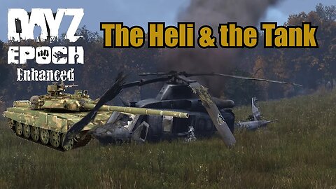 DayZ Epoch Enchanced The Heli & "Tank"