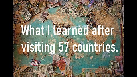 What I learned after visiting 57 countries.