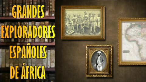 Grandes exploradores españoles de África.