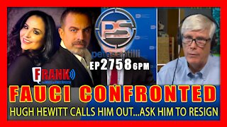 EP 2758-6PM FAUCI CONFRONTED. HUGH HEWITT CALLS HIM OUT...ASKS HIM TO RESIGN