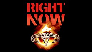 RIGHT NOW Take Nothing for Granted. "Right Now" by Van Halen.