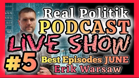 Real Politik LIVE SHOW! - #5 - Best Episodes JUNE!