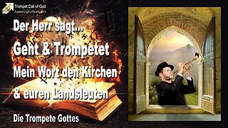 08.05.2010 🎺 Der Herr sagt... Geht und trompetet Mein Wort den Kirchen und euren Landsleuten