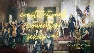 Constitutional Convention series #3
