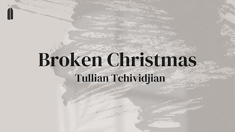 Broken Christmas | Tullian Tchividjian