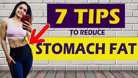7 Tips To Reduce Belly Fat || Lose Stomach Fat || WEIGHT LOSS TIPS