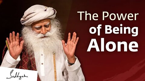 #sadhguru The Power of Being Alone | Sadhguru