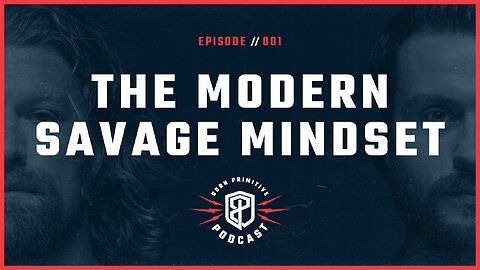 The Modern Savage Mindset - The Born Primitive Podcast Ep. 1