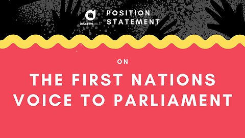 Discernable's Position on the First Nations Voice to Parliament