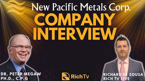 New Pacific Metals Corp (TSX: NUAG) (NYSE: NEWP) Interview Dr. Peter Megaw - RICH TV LIVE