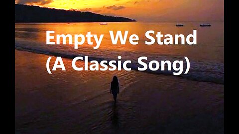 Empty We Stand (A Classic Song)