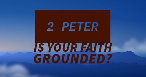 2Peter 1:12-15 | IS YOUR FAITH GROUNDED? | 11/12/2023