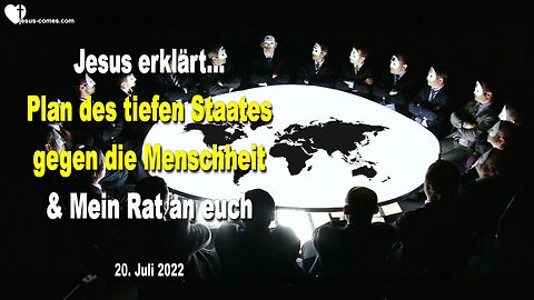 20. Juli 2022 🇩🇪 JESUS ERKLÄRT... Der Plan des tiefen Staates gegen die Menschheit und Mein Rat an euch