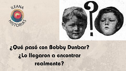 Cómo Bobby Dunbar desapareció y luego regresó como un niño diferente (R7)