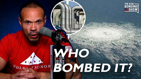 Dan Bongino: Who is behind the intentional sabotage of the Nord Stream pipeline?