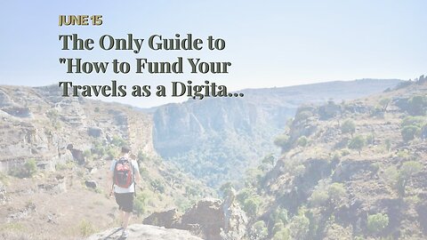 The Only Guide to "How to Fund Your Travels as a Digital Nomad"