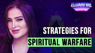 STRATEGIES FOR SPIRITUAL WARFARE ElijahFire: Ep. 287 – JULIE LOPEZ