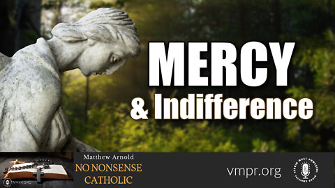 06 Apr 22, No Nonsense Catholic: Mercy and Indifference