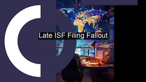 Implications of Late Filing on ISF Violations