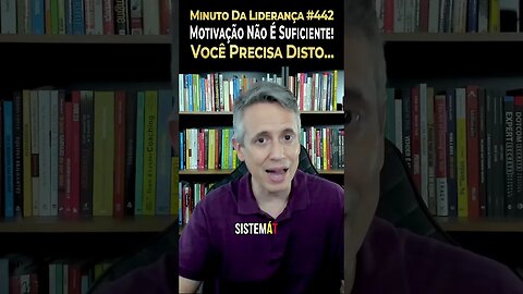 Líder: Motivação Não É Suficiente! Você Precisa Disto... #minutodaliderança 442