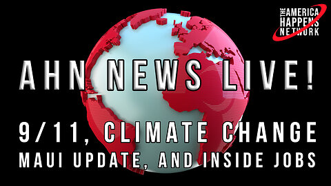 AHN News Live Sept 12, 2023 - 9/11, Climate Change, Maui Fires Update, and Inside Jobs