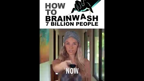 How To Brainwash 7 Billion People
