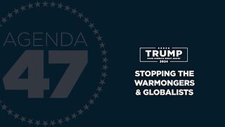 Agenda47: President Trump Announces Plan to Stop the America Last Warmongers and Globalists