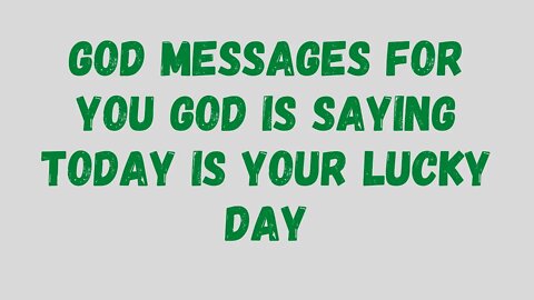 God Messages for you today is your lucky day | #GodHelps | #GodSupport
