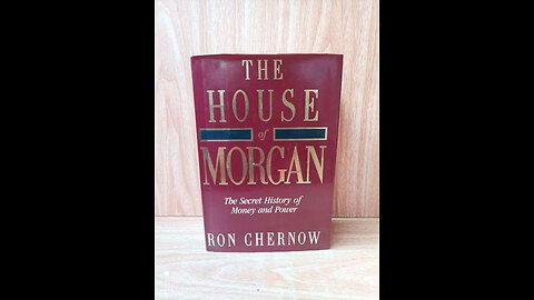 The House of Morgan: An American Banking Dynasty Pt 2/3