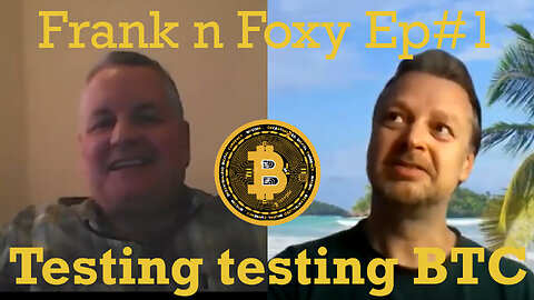 Frank n Foxy testing Ep#.1 Testing testing BTC