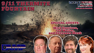 9/11 Thermite Fountain with Mick Harrison, Ted Walter, and Suzzanne Monk| Unrestricted Truths Ep. 414