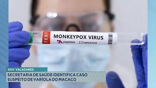 Gov. Valadares: Secretária de Saúde identifica caso suspeito de varíola de macaco