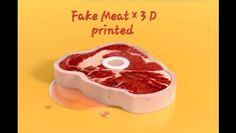 3 D Printed FAKE MEAT GIVES YOU CANCER