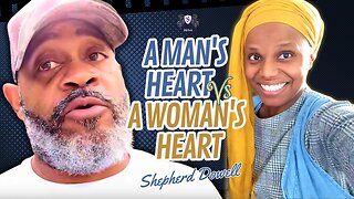 A Man's Heart Vs A Woman's Heart | Shepherd Dowell