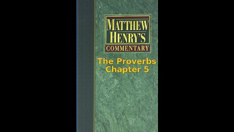Matthew Henry's Commentary on the Whole Bible. Audio produced by I. Risch. The Proverbs Chapter 5